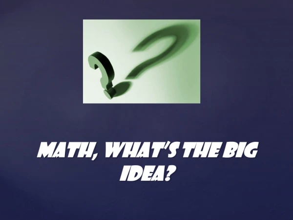 Math, what ’ s the BIG idea?
