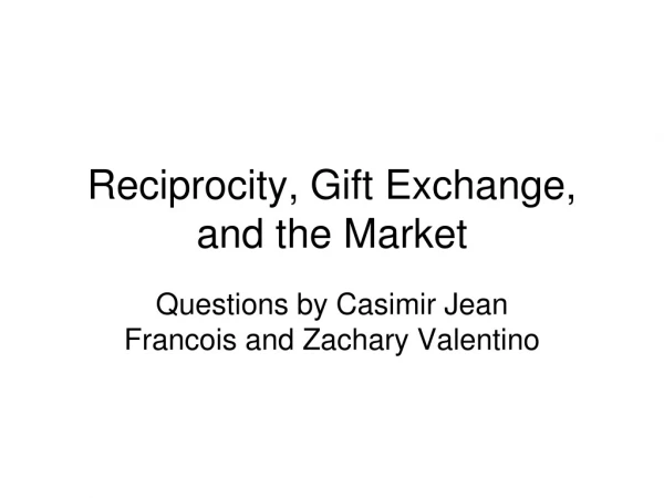 Reciprocity, Gift Exchange, and the Market
