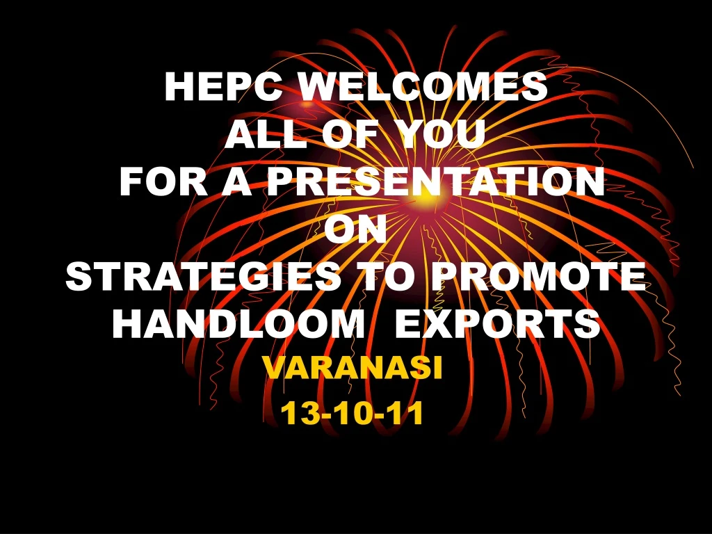 hepc welcomes all of you for a presentation on strategies to promote handloom exports