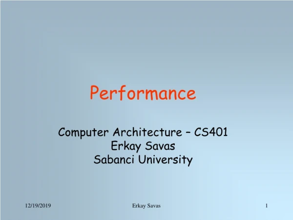 Performance Computer Architecture  – CS401 Erkay Savas Sabanci University