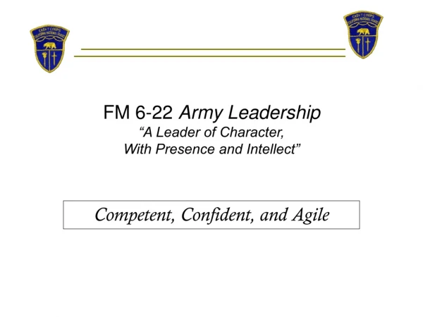 FM 6-22  Army Leadership “A Leader of Character,  With Presence and Intellect”