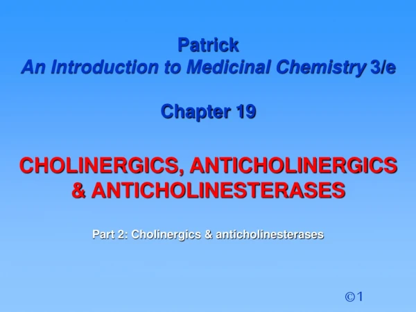 Patrick  An Introduction to Medicinal Chemistry  3/e Chapter 19 CHOLINERGICS, ANTICHOLINERGICS