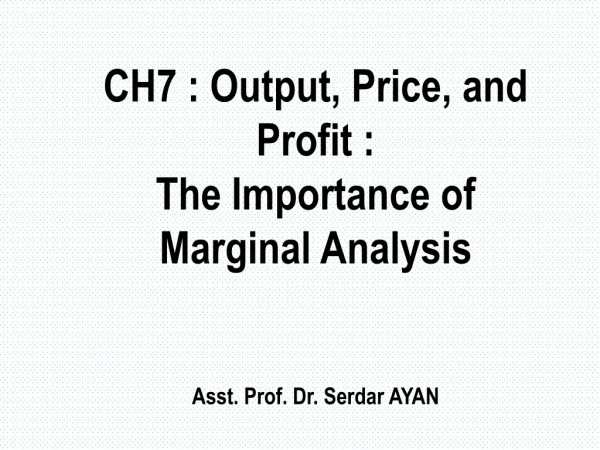 CH7 : Output, Price, and  Profit : The Importance of  Marginal Analysis