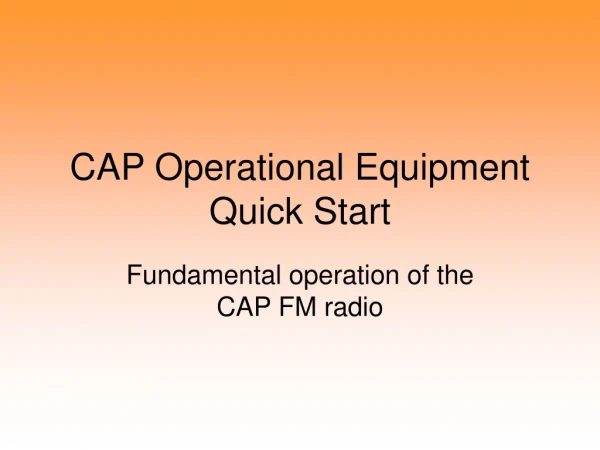 CAP Operational Equipment Quick Start