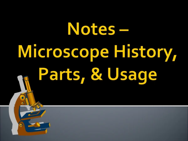 Notes –  Microscope History,  Parts, &amp; Usage