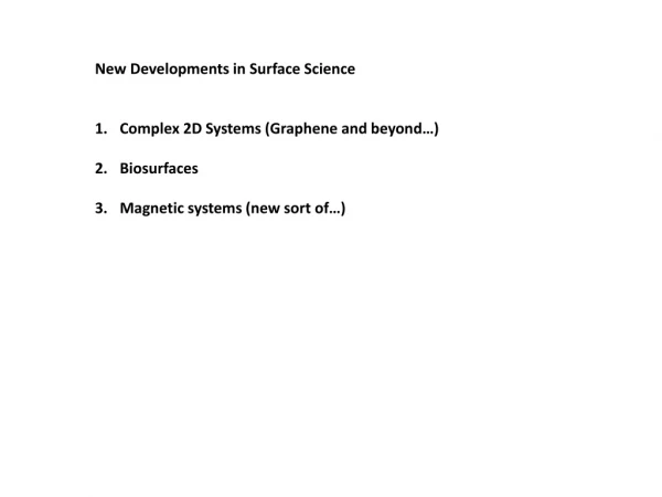 New Developments in Surface Science Complex 2D Systems (Graphene and beyond…) Biosurfaces