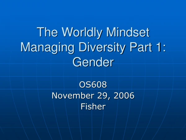 The Worldly Mindset Managing Diversity Part 1: Gender