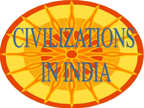 CIVILIZATIONS  IN INDIA