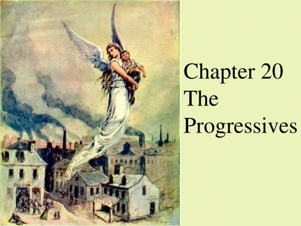 Chapter 20 The Progressives