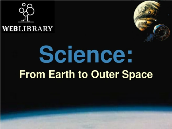 Science: From Earth to Outer Space