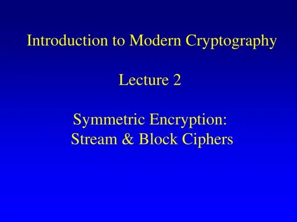 Introduction to Modern Cryptography                       Lecture 2