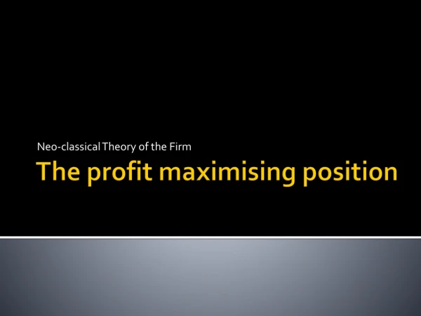 The profit  maximising  position