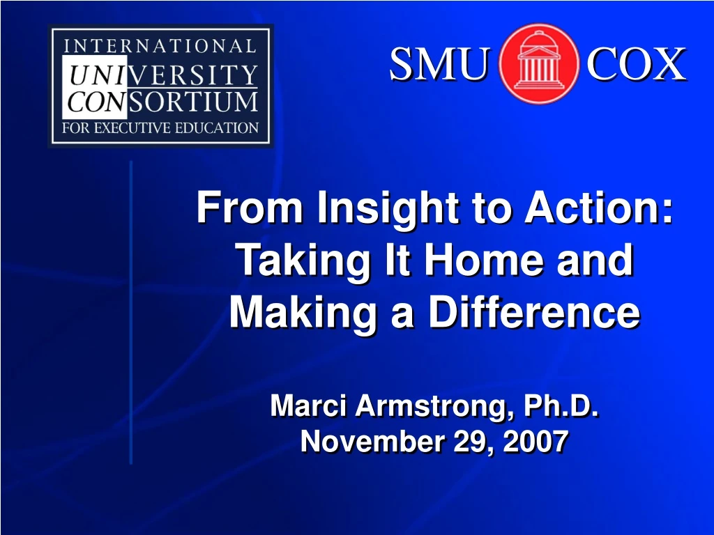from insight to action taking it home and making a difference marci armstrong ph d november 29 2007
