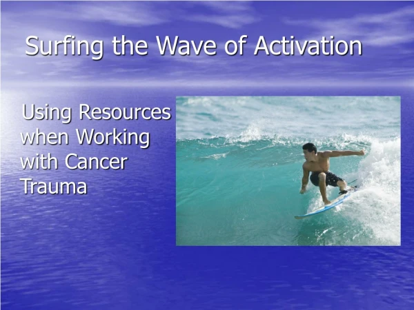 Surfing the Wave of Activation