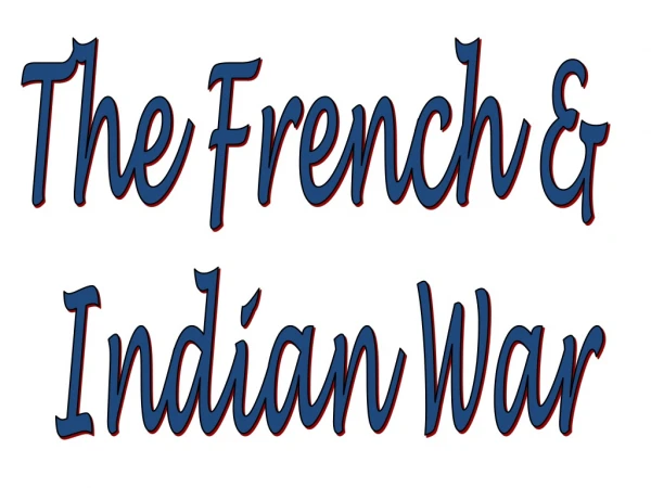 The French &amp;  Indian War