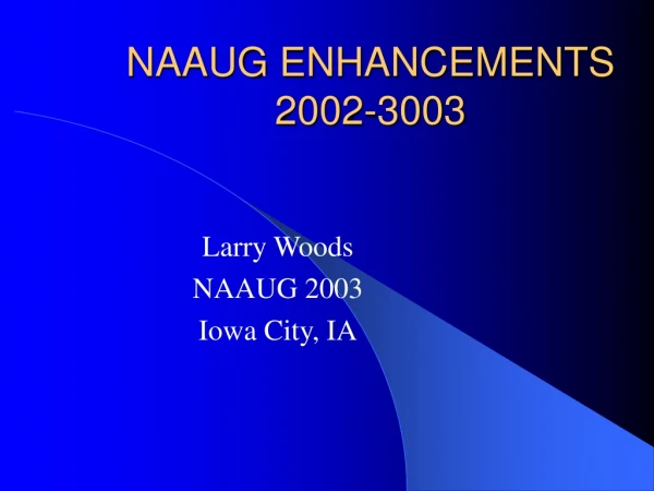 NAAUG ENHANCEMENTS 2002-3003