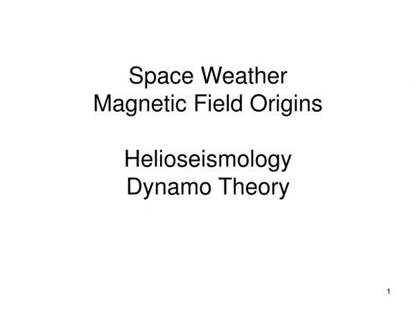 Space Weather Magnetic Field Origins Helioseismology Dynamo Theory