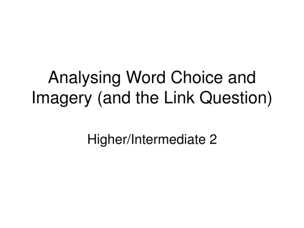 Analysing Word Choice and Imagery (and the Link Question)