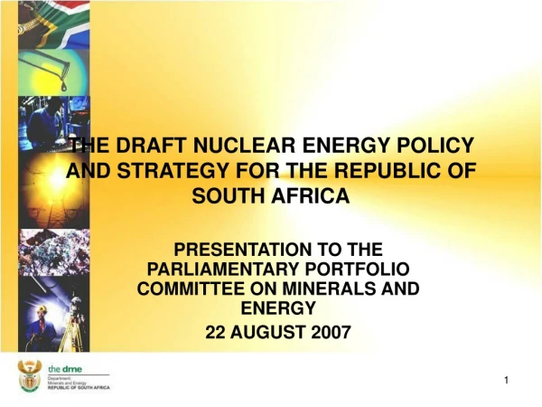 THE DRAFT NUCLEAR ENERGY POLICY AND STRATEGY FOR THE REPUBLIC OF SOUTH AFRICA