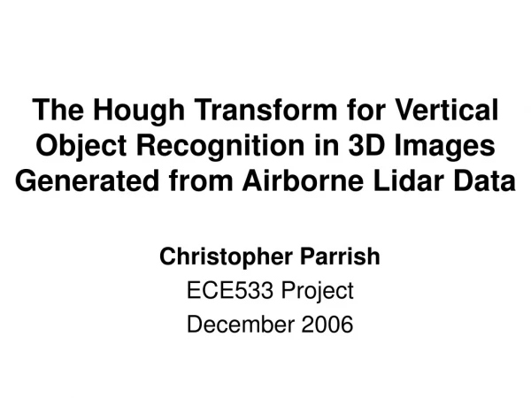 Christopher Parrish ECE533 Project December 2006