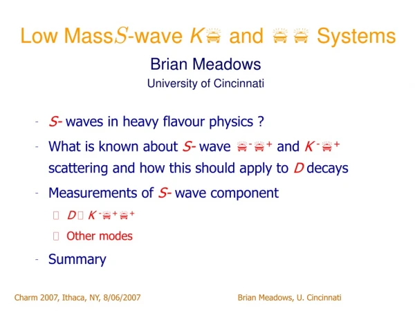 Low Mass S -wave  K   and    Systems