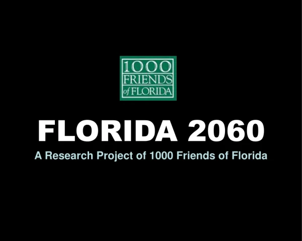 FLORIDA 2060 A Research Project of 1000 Friends of Florida