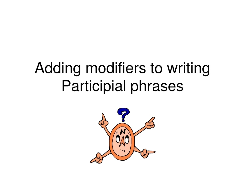 adding modifiers to writing participial phrases