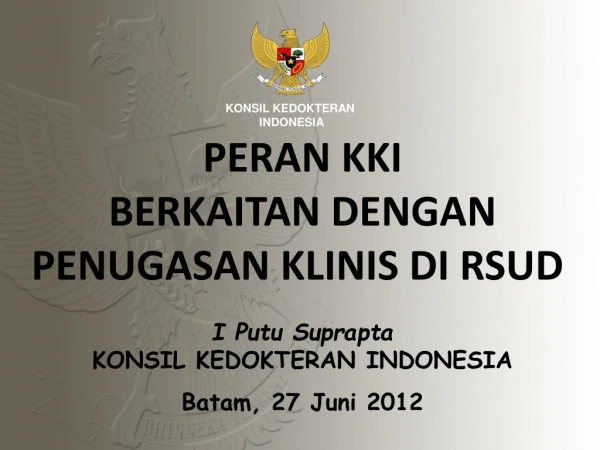 I  Putu Suprapta KONSIL KEDOKTERAN INDONESIA Batam , 27  Juni  2012
