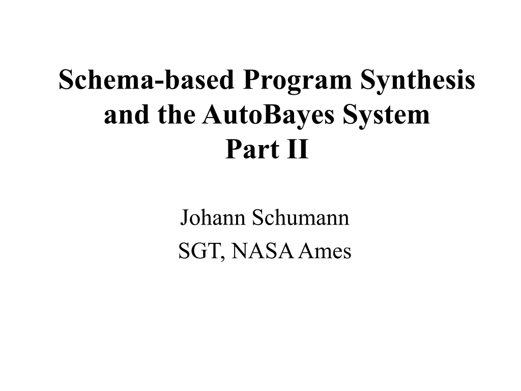 schema based program synthesis and the autobayes system part ii