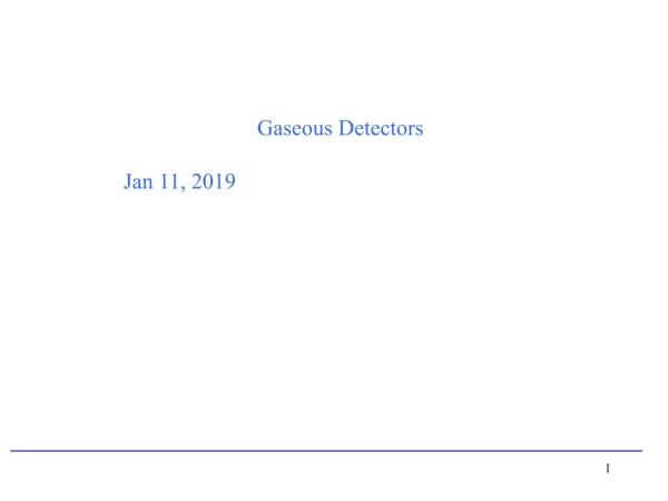 Gaseous Detectors Jan 11, 2019