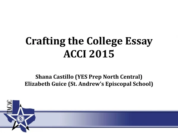 Crafting the College Essay ACCI 2015 Shana Castillo (YES Prep North Central)