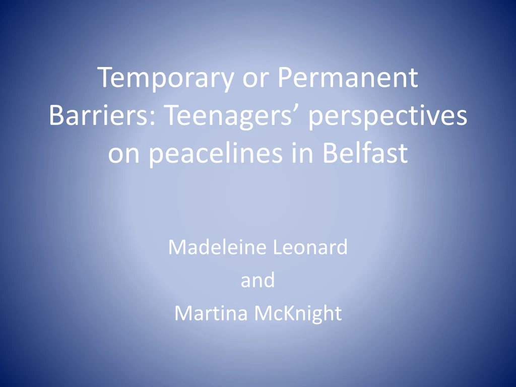temporary or permanent barriers teenagers perspectives on peacelines in belfast
