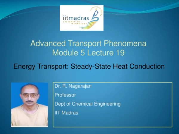 Dr. R.  Nagarajan Professor  Dept of Chemical Engineering IIT Madras