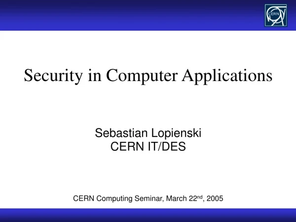 Security in Computer Applications Sebastian Lopienski CERN IT/DES