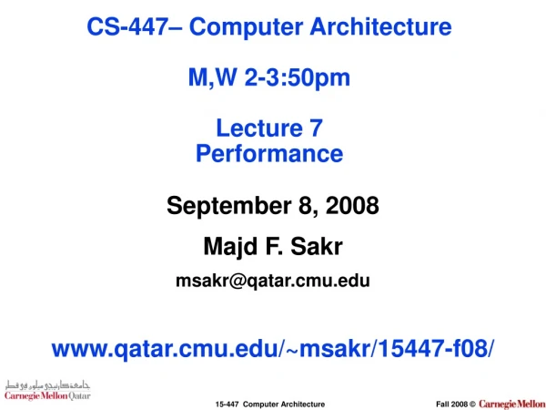 September 8, 2008 Majd F. Sakr msakr@qatar.cmu qatar.cmu/~msakr/15447-f08/