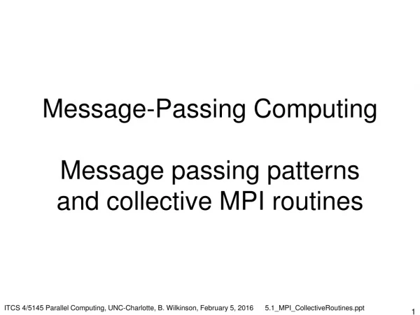 Message-Passing Computing Message passing patterns and collective MPI routines