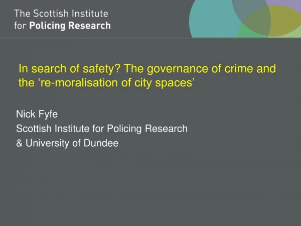 In search of safety? The governance of crime and the ‘re-moralisation of city spaces’