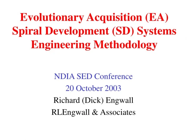 Evolutionary Acquisition (EA) Spiral Development (SD) Systems Engineering Methodology