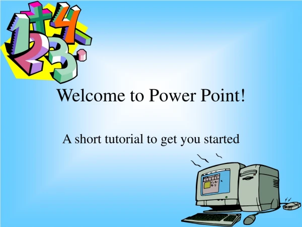 Welcome to Power Point!