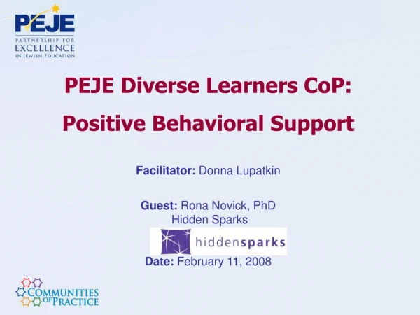 PEJE Diverse Learners CoP: Positive Behavioral Support Facilitator: Donna Lupatkin