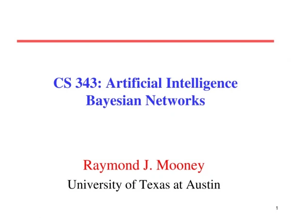 CS 343: Artificial Intelligence Bayesian Networks