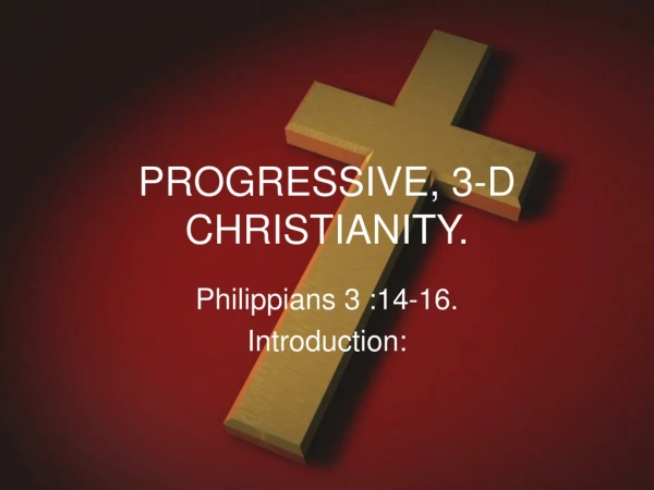 PROGRESSIVE, 3-D CHRISTIANITY.