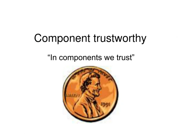 Component trustworthy