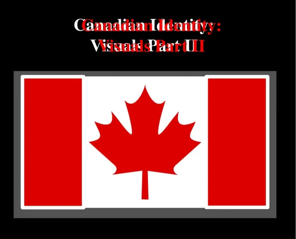 Canadian Identity: Visuals Part II