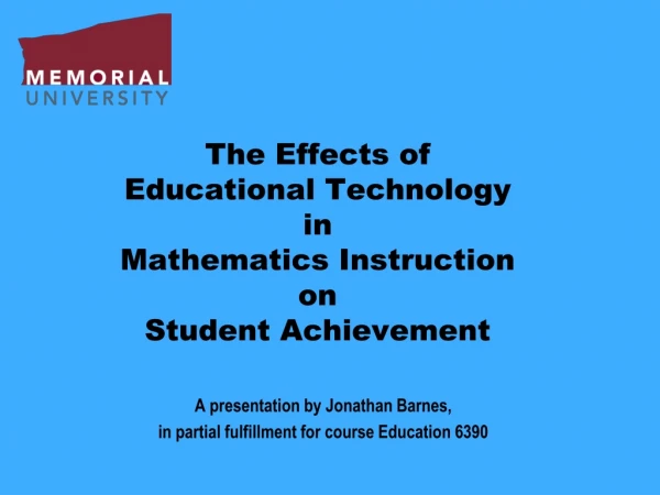 The Effects of  Educational Technology  in  Mathematics Instruction  on Student Achievement