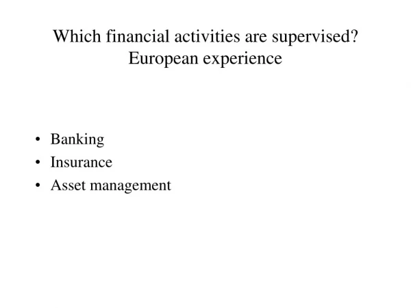 Which financial activities are supervised? European experience
