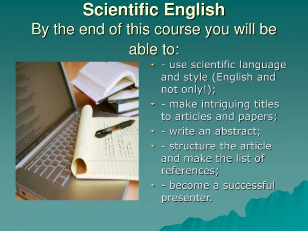 Scientific English By the end of this course you will be able to: