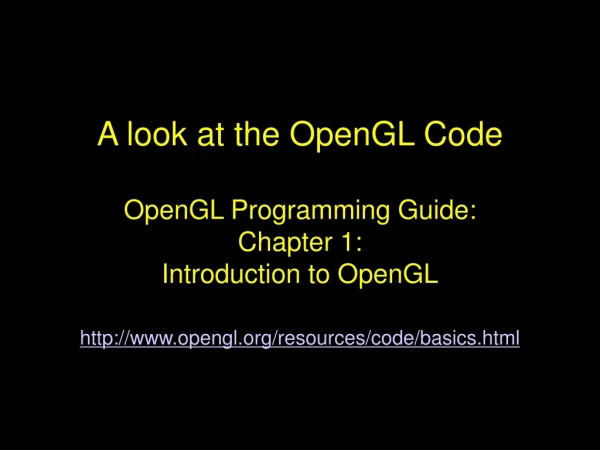 A look at the OpenGL Code OpenGL Programming Guide:  Chapter 1:  Introduction to OpenGL