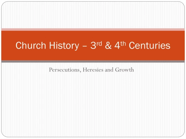 Church History – 3 rd  &amp; 4 th  Centuries