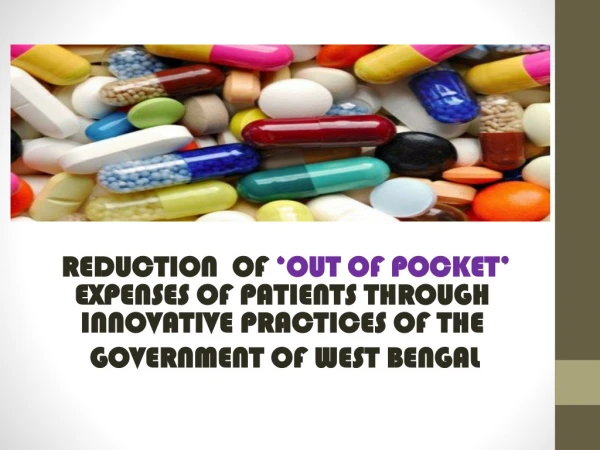 REDUCTION  OF ‘OUT OF POCKET’  EXPENSES OF PATIENTS THROUGH  INNOVATIVE PRACTICES OF THE
